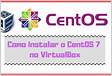 Como instalar o CentOS 7 no Virtual Bo